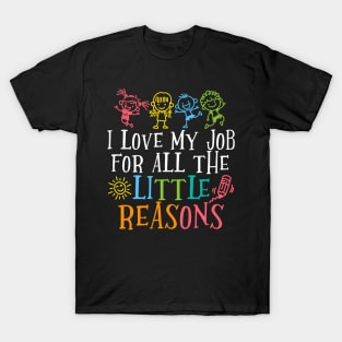 Teacher I Love My Job For All The Little Reasons T-Shirt